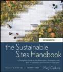 The Sustainable Sites Handbook : A Complete Guide to the Principles, Strategies, and Best Practices for Sustainable Landscapes - eBook