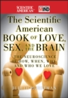 The Scientific American Book of Love, Sex and the Brain : The Neuroscience of How, When, Why and Who We Love - eBook