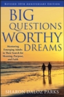 Big Questions, Worthy Dreams : Mentoring Emerging Adults in Their Search for Meaning, Purpose, and Faith - eBook
