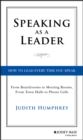 Speaking As a Leader : How to Lead Every Time You Speak...From Board Rooms to Meeting Rooms, From Town Halls to Phone Calls - Book