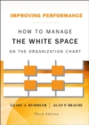 Improving Performance : How to Manage the White Space on the Organization Chart - Book
