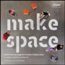 Make Space : How to Set the Stage for Creative Collaboration - Book