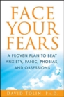 Face Your Fears : A Proven Plan to Beat Anxiety, Panic, Phobias, and Obsessions - eBook