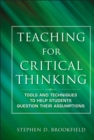 Teaching for Critical Thinking : Tools and Techniques to Help Students Question Their Assumptions - eBook