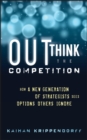 Outthink the Competition : How a New Generation of Strategists Sees Options Others Ignore - eBook