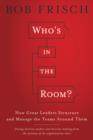 Who's in the Room? : How Great Leaders Structure and Manage the Teams Around Them - eBook