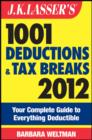 J.K. Lasser's 1001 Deductions and Tax Breaks 2012 : Your Complete Guide to Everything Deductible - eBook