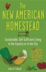 The New American Homestead : Sustainable, Self-Sufficient Living in the Country or in the City - eBook