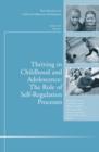 Thriving in Childhood and Adolescence: The Role of Self Regulation Processes : New Directions for Child and Adolescent Development, Number 133 - eBook