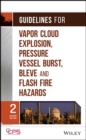 Guidelines for Vapor Cloud Explosion, Pressure Vessel Burst, BLEVE, and Flash Fire Hazards - eBook