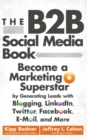 The B2B Social Media Book : Become a Marketing Superstar by Generating Leads with Blogging, LinkedIn, Twitter, Facebook, Email, and More - eBook
