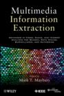 Multimedia Information Extraction : Advances in Video, Audio, and Imagery Analysis for Search, Data Mining, Surveillance and Authoring - eBook