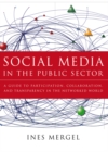 Social Media in the Public Sector : A Guide to Participation, Collaboration and Transparency in The Networked World - eBook