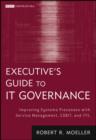 Executive's Guide to IT Governance : Improving Systems Processes with Service Management, COBIT, and ITIL - eBook