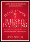 The Little Book of Bull's Eye Investing : Finding Value, Generating Absolute Returns, and Controlling Risk in Turbulent Markets - eBook