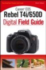 Canon EOS Rebel T4i/650D Digital Field Guide - eBook