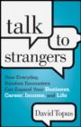 Talk to Strangers : How Everyday, Random Encounters Can Expand Your Business, Career, Income, and Life - eBook