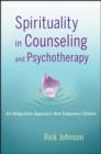 Spirituality in Counseling and Psychotherapy : An Integrative Approach that Empowers Clients - eBook