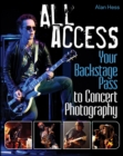 All Access : Your Backstage Pass to Concert Photography - eBook
