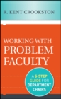 Working with Problem Faculty : A Six-Step Guide for Department Chairs - Book