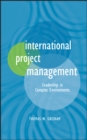 International Project Management : Leadership in Complex Environments - eBook