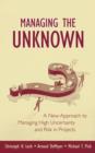 Managing the Unknown : A New Approach to Managing High Uncertainty and Risk in Projects - eBook
