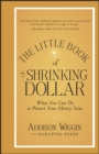 The Little Book of the Shrinking Dollar : What You Can Do to Protect Your Money Now - eBook