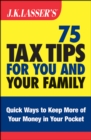 J.K. Lasser's 75 Tax Tips for You and Your Family - eBook
