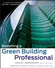 Becoming a Green Building Professional : A Guide to Careers in Sustainable Architecture, Design, Engineering, Development, and Operations - eBook
