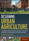 Designing Urban Agriculture : A Complete Guide to the Planning, Design, Construction, Maintenance and Management of Edible Landscapes - eBook