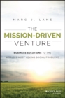 The Mission-Driven Venture : Business Solutions to the World's Most Vexing Social Problems - Book