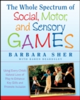The Whole Spectrum of Social, Motor and Sensory Games : Using Every Child's Natural Love of Play to Enhance Key Skills and Promote Inclusion - Book