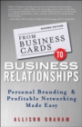 From Business Cards to Business Relationships : Personal Branding and Profitable Networking Made Easy - eBook