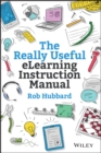 The Really Useful eLearning Instruction Manual : Your toolkit for putting elearning into practice - eBook