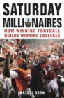 Saturday Millionaires : How Winning Football Builds Winning Colleges - eBook