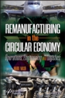 Remanufacturing in the Circular Economy : Operations, Engineering and Logistics - Book