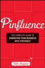 Pinfluence : The Complete Guide to Marketing Your Business with Pinterest - eBook