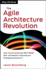 The Agile Architecture Revolution : How Cloud Computing, REST-Based SOA, and Mobile Computing Are Changing Enterprise IT - eBook