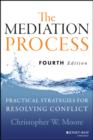 The Mediation Process : Practical Strategies for Resolving Conflict - eBook
