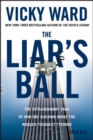 The Liar's Ball : The Extraordinary Saga of How One Building Broke the World's Toughest Tycoons - eBook