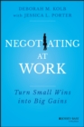 Negotiating at Work : Turn Small Wins into Big Gains - eBook