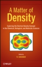 A Matter of Density : Exploring the Electron Density Concept in the Chemical, Biological, and Materials Sciences - eBook