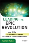 Leading the Epic Revolution : How CIOs Drive Innovation and Create Value Across the Enterprise - eBook