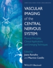 Vascular Imaging of the Central Nervous System : Physical Principles, Clinical Applications, and Emerging Techniques - eBook