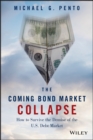 The Coming Bond Market Collapse : How to Survive the Demise of the U.S. Debt Market - Book