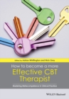 How to Become a More Effective CBT Therapist : Mastering Metacompetence in Clinical Practice - Book
