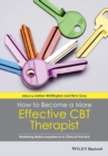 How to Become a More Effective CBT Therapist : Mastering Metacompetence in Clinical Practice - eBook