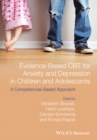 Evidence-Based CBT for Anxiety and Depression in Children and Adolescents : A Competencies Based Approach - eBook