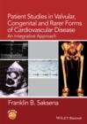 Patient Studies in Valvular, Congenital, and Rarer Forms of Cardiovascular Disease : An Integrative Approach - eBook