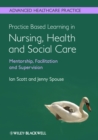 Practice Based Learning in Nursing, Health and Social Care: Mentorship, Facilitation and Supervision - eBook